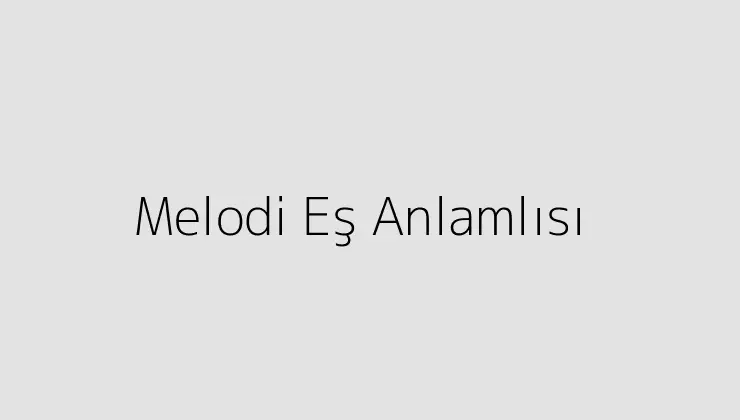 melodi eş anlamlısı