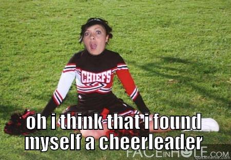 oh i think that i found myself a cheerleader