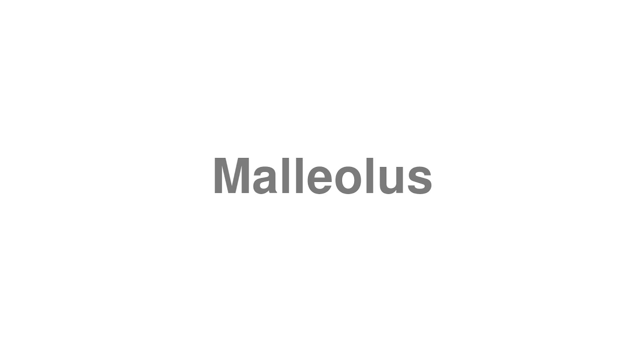 pronunciation of malleolus