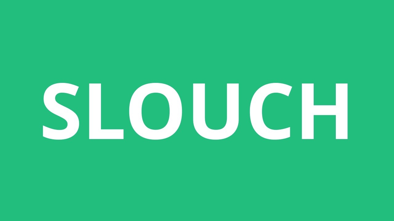 slouchy pronunciation