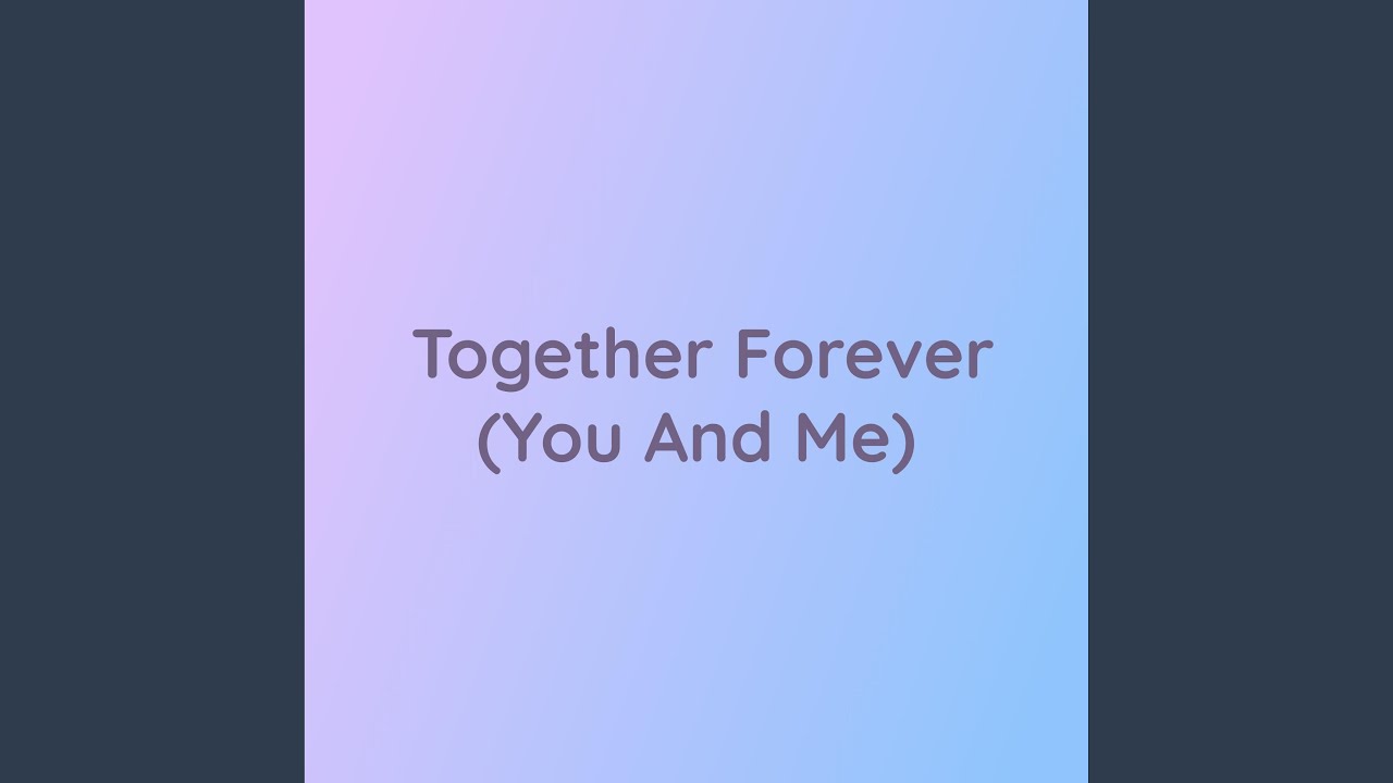 song you and me together forever