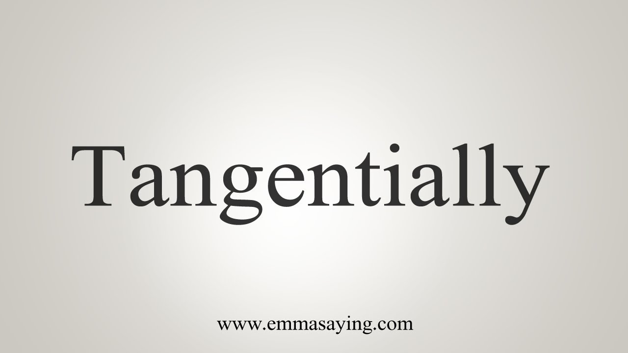 tangential pronunciation