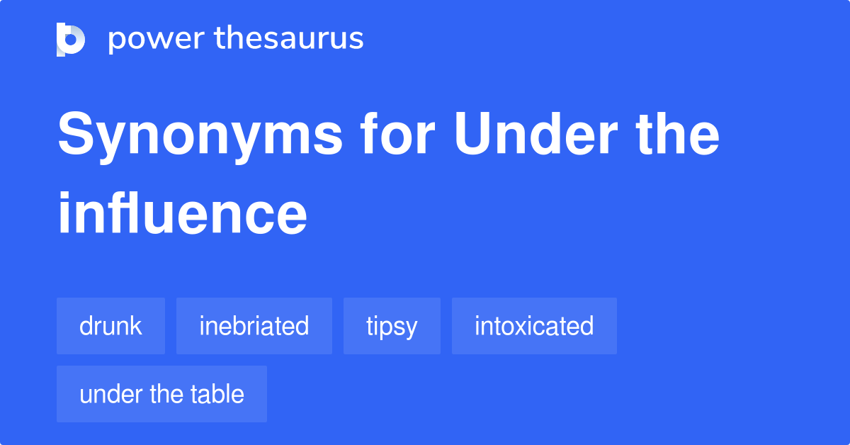 under influence synonym